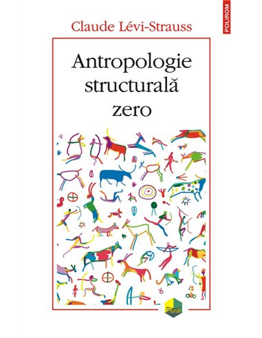 Antropologie structurală zero - Claude  Levi-Strauss | Editura Polirom