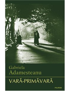 Vara-primavara - Gabriela Adamesteanu | Editura Polirom