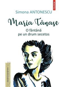 Maria Tanase. O fintina pe un drum secetos - Simona Antonescu | Editura Polirom