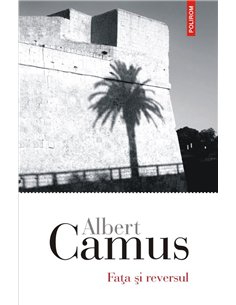 Fata si reversul - Albert Camus | Editura Polirom