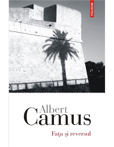 Fata si reversul - Albert Camus | Editura Polirom