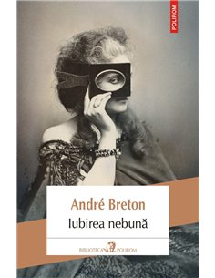 Iubirea nebuna - Andre Breton | Editura Polirom