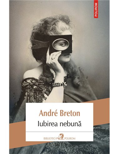 Iubirea nebuna - Andre Breton | Editura Polirom