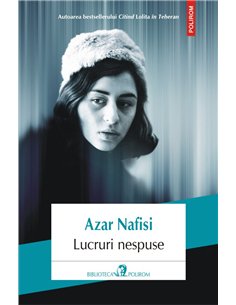 Lucruri nespuse - Azar Nafisi | Editura Polirom