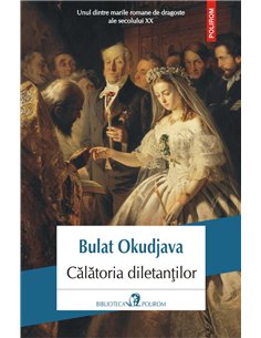 Calatoria diletantilor - Bulat Okudjava | Editura Polirom