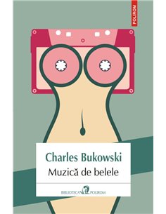 Muzica de belele - Charles Bukowski | Editura Polirom