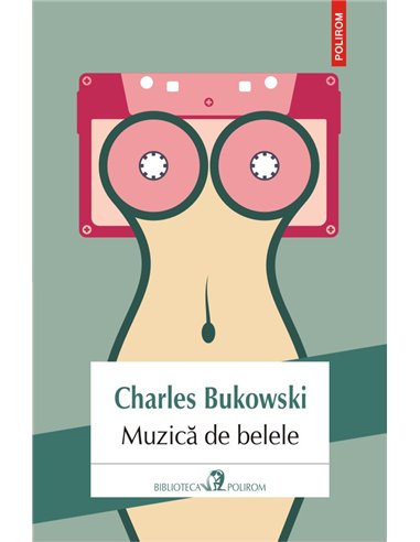 Muzica de belele - Charles Bukowski | Editura Polirom