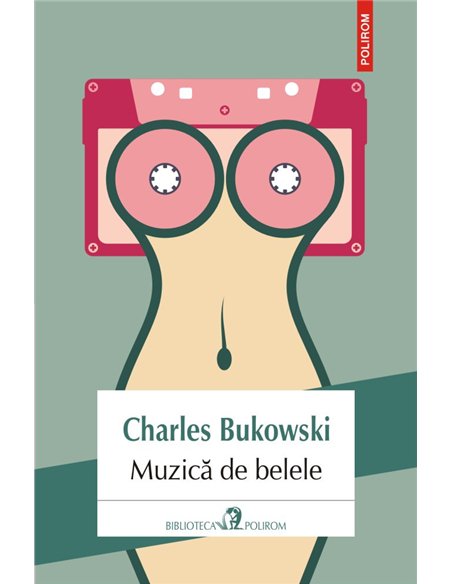 Muzica de belele - Charles Bukowski | Editura Polirom