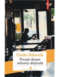 Povesti despre nebunia obisnuita - Charles Bukowski | Editura Polirom