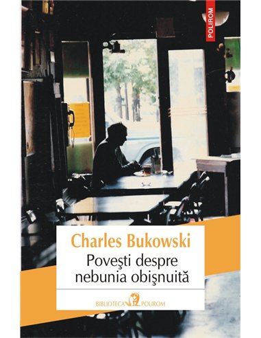 Povesti despre nebunia obisnuita - Charles Bukowski | Editura Polirom