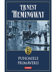 Puhoaiele primaverii - Ernest Hemingway | Editura Polirom