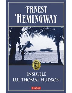 Insulele lui Thomas Hudson - Ernest Hemingway | Editura Polirom