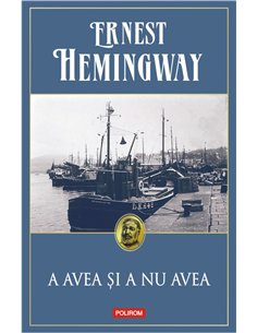 A avea si a nu avea Ed 2019 - Ernest Hemingway | Editura Polirom
