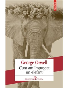 Cum am impuscat un elefant - George Orwell | Editura Polirom