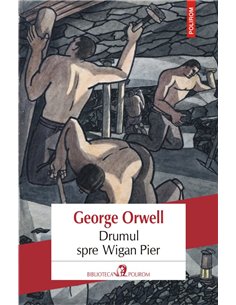 Drumul spre Wigan Pier - George Orwell | Editura Polirom