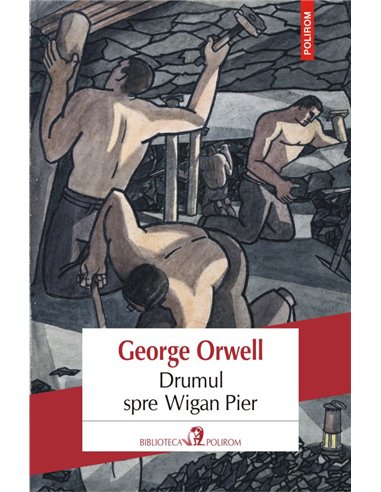 Drumul spre Wigan Pier - George Orwell | Editura Polirom