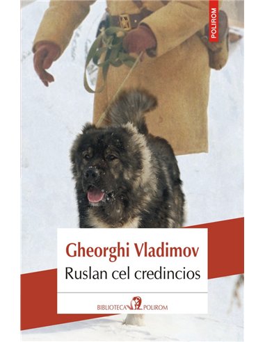 Ruslan cel credincios: povestea unui ciine de paza - Gheorghi Vladimov | Editura Polirom