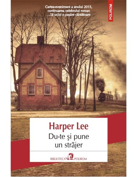 Du-te si pune un strajer - Harper Lee | Editura Polirom