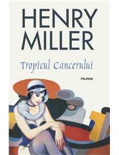 Tropicul Cancerului - Henry Miller | Editura Polirom