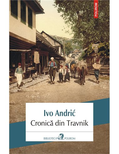 Cronica din Travnik - Ivo Andric | Editura Polirom