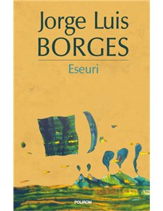 Eseuri Ed. 2015 - Jorge Luis Borges | Editura Polirom