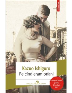 Pe cind eram orfani Ed.2017 - Kazuo Ishiguro | Editura Polirom