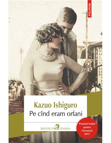 Pe cind eram orfani Ed.2017 - Kazuo Ishiguro | Editura Polirom
