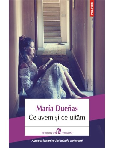 Ce avem si ce uitam - Maria Duenas | Editura Polirom