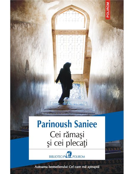 Cei ramasi si cei plecati - Parinoush Saniee | Editura Polirom