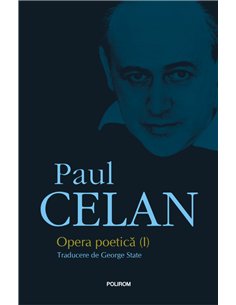 Opera poetica- Celan vol. I Ed. 2019 revizuita - Paul Celan | Editura Polirom