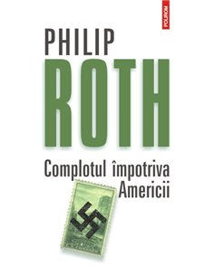 Complotul impotriva Americii Editia 2012 - Philip Roth | Editura Polirom