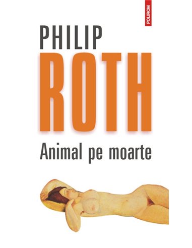 Animal pe moarte Ed.2012 - Philip Roth | Editura Polirom