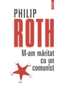 M-am maritat cu un comunist Ed.2012 - Philip Roth | Editura Polirom