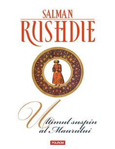 Ultimul suspin al Maurului - Salman Rushdie | Editura Polirom