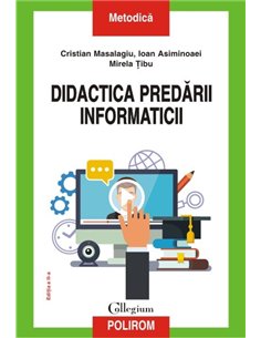 Didactica predarii informaticii ed 2016 - Cristian Masalagiu, Ioan Asiminoaei, Mirela Tibu | Editura Polirom