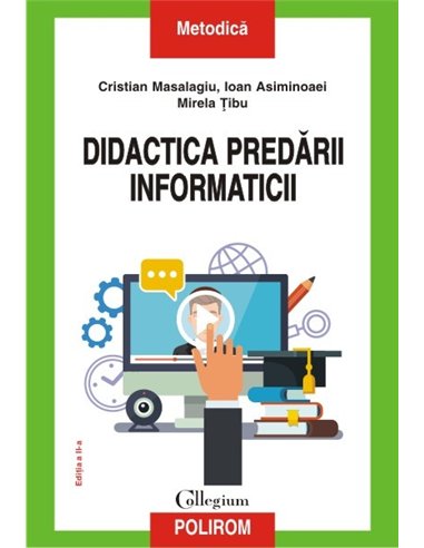 Didactica predarii informaticii ed 2016 - Cristian Masalagiu, Ioan Asiminoaei, Mirela Tibu | Editura Polirom