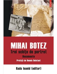 Mihai Botez. Trei schite de portret - Radu Ioanid (editor) | Editura Polirom