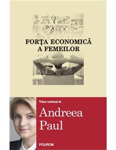 Forta economica a femeilor - Andreea Paul (coord.) | Editura Polirom