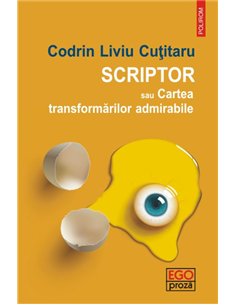 Scriptor sau Cartea transformarilor admirabile - Codrin Liviu Cutitaru | Editura Polirom