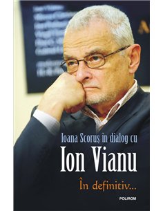 In definitiv... - Ioana Scorus, Ion Vianu | Editura Polirom