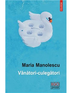 Vanatori- culegatori - Maria Manolescu | Editura Polirom