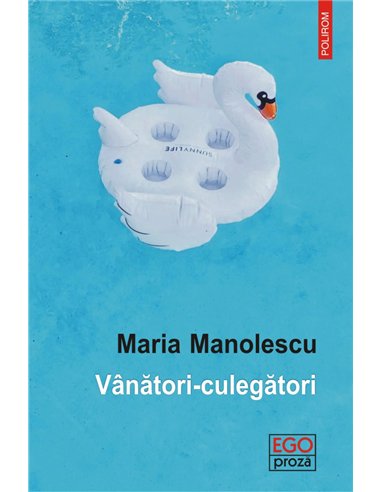 Vanatori- culegatori - Maria Manolescu | Editura Polirom