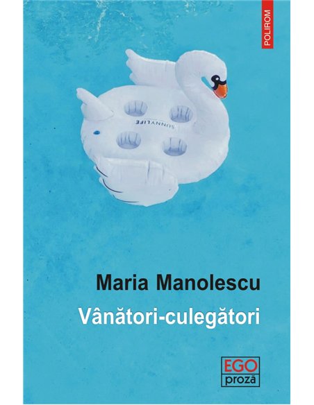 Vanatori- culegatori - Maria Manolescu | Editura Polirom
