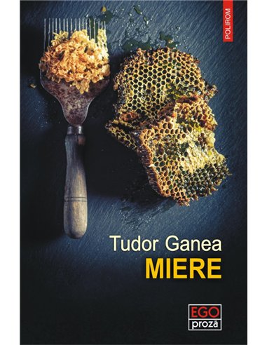 Miere - Tudor Ganea | Editura Polirom