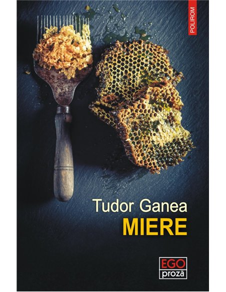 Miere - Tudor Ganea | Editura Polirom