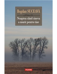 Noaptea cind cineva a murit pentru tine Ed. 2019 - Bogdan Suceava | Editura Polirom