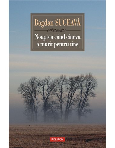 Noaptea cind cineva a murit pentru tine Ed. 2019 - Bogdan Suceava | Editura Polirom