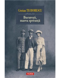 Bucuresti, marea speranta - Cristian Teodorescu | Editura Polirom