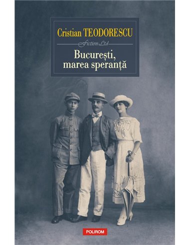 Bucuresti, marea speranta - Cristian Teodorescu | Editura Polirom
