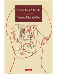 Vremea Minzului Sec - Cristian Tudor Popescu | Editura Polirom
